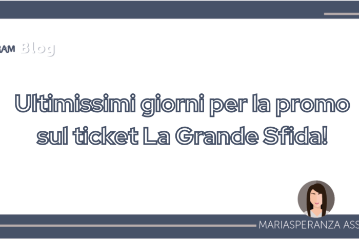 Ultimissimi giorni per la promo sul ticket La Grande Sfida!