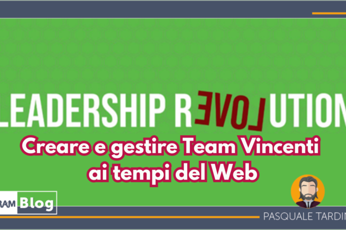 Leadership Revolution: Creare e gestire Team Vincenti ai tempi del Web