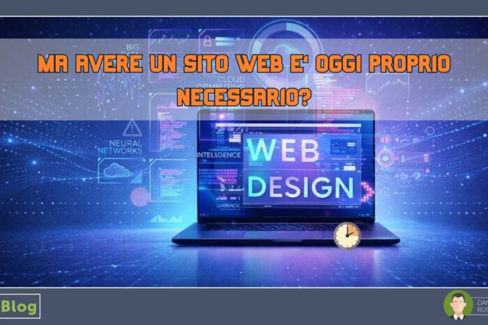 MA AVERE UN SITO WEB E’ OGGI PROPRIO NECESSARIO?